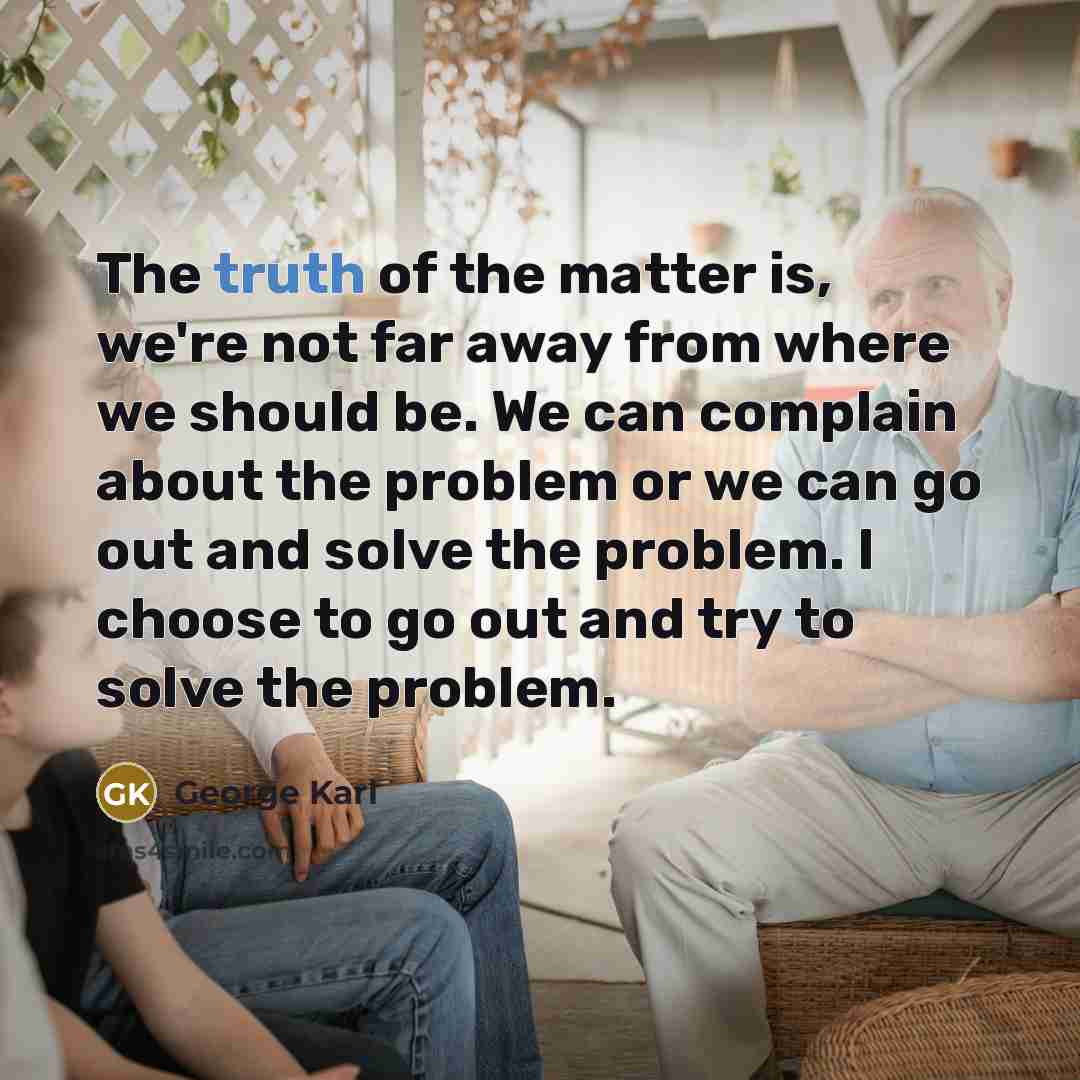 “The truth of the matter is, we're not far away…” quote by George Karl