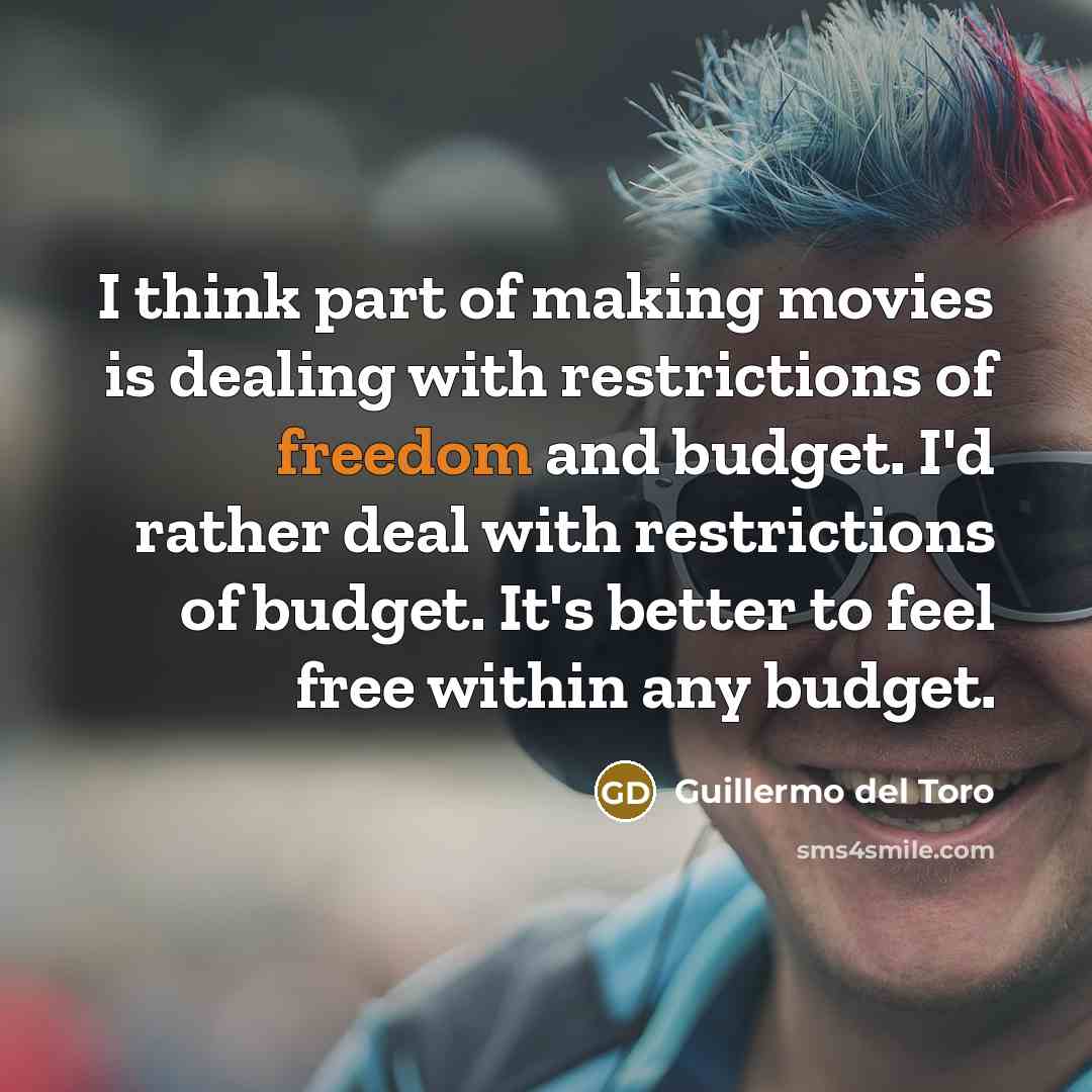 “I think part of making movies is dealing with restrictions…” quote by Guillermo del Toro