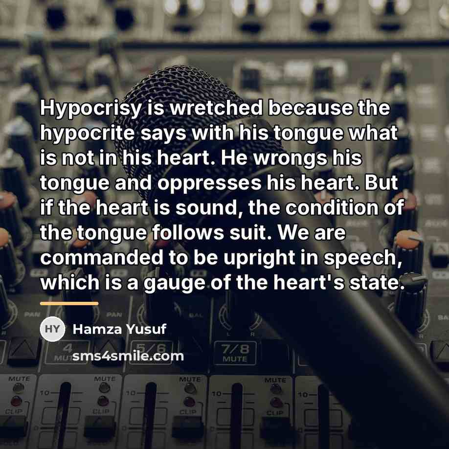 “Hypocrisy is wretched because the hypocrite says with his tongue…” quote by Hamza Yusuf