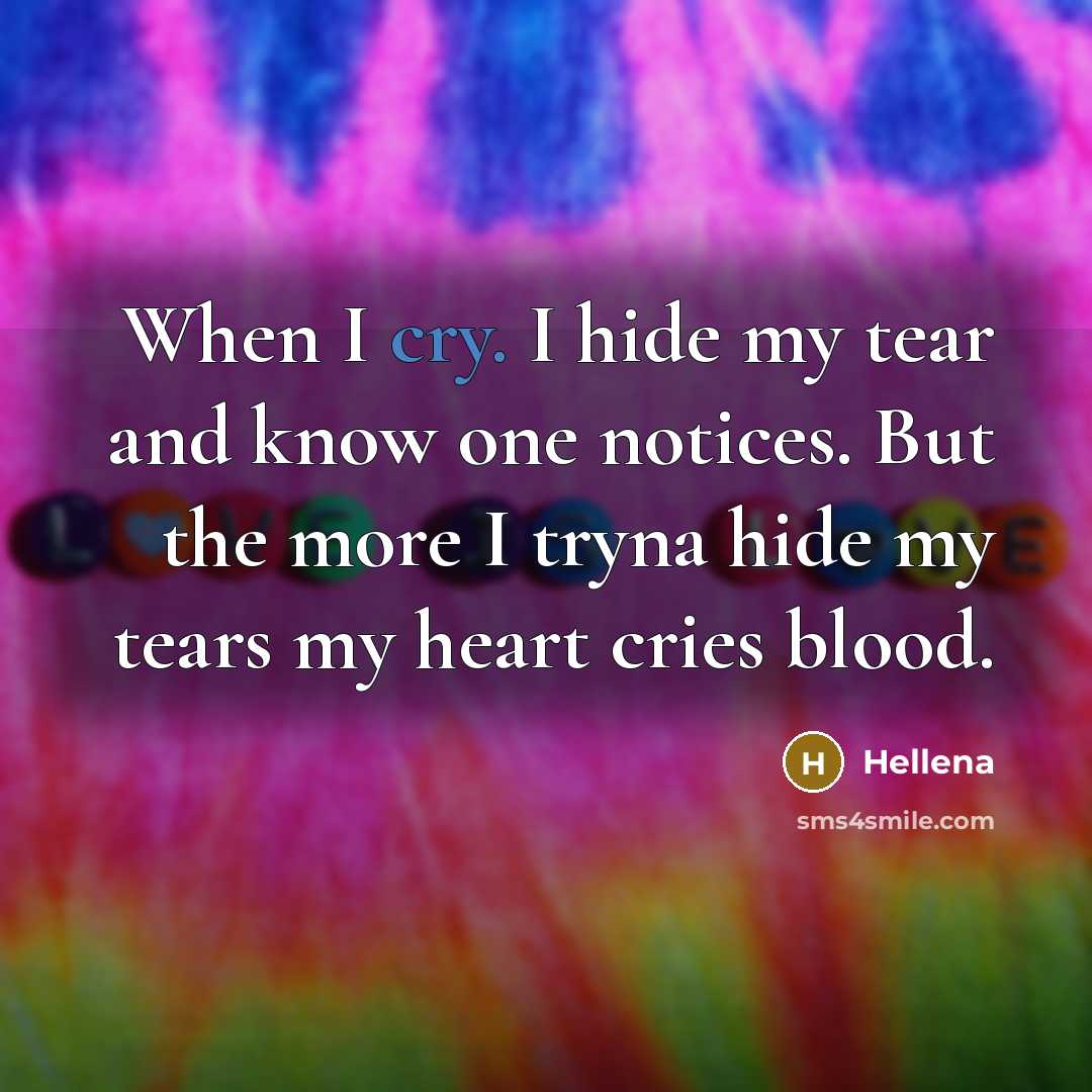 “When I cry. I hide my tear and know one…” quote by Hellena