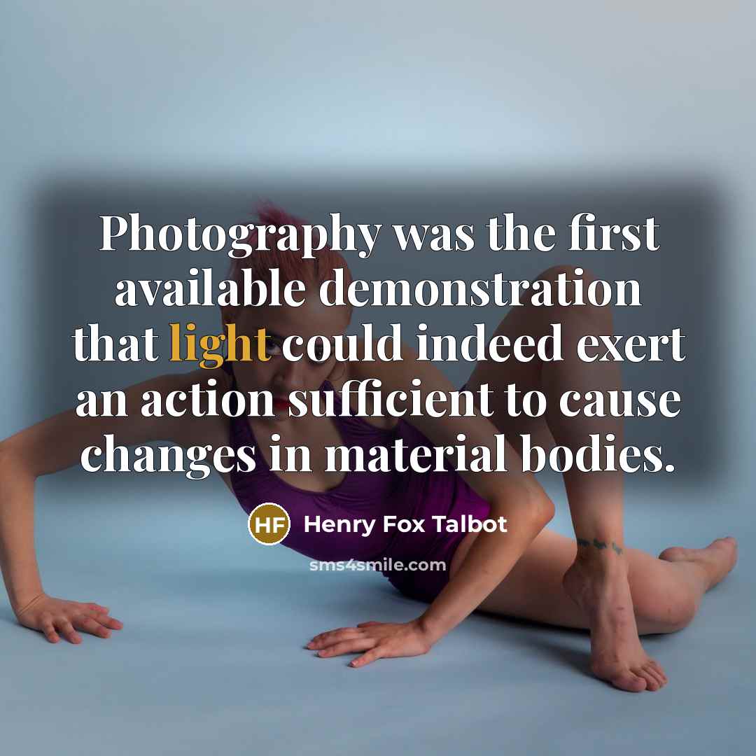 “Photography was the first available demonstration that light could indeed…” quote by Henry Fox Talbot