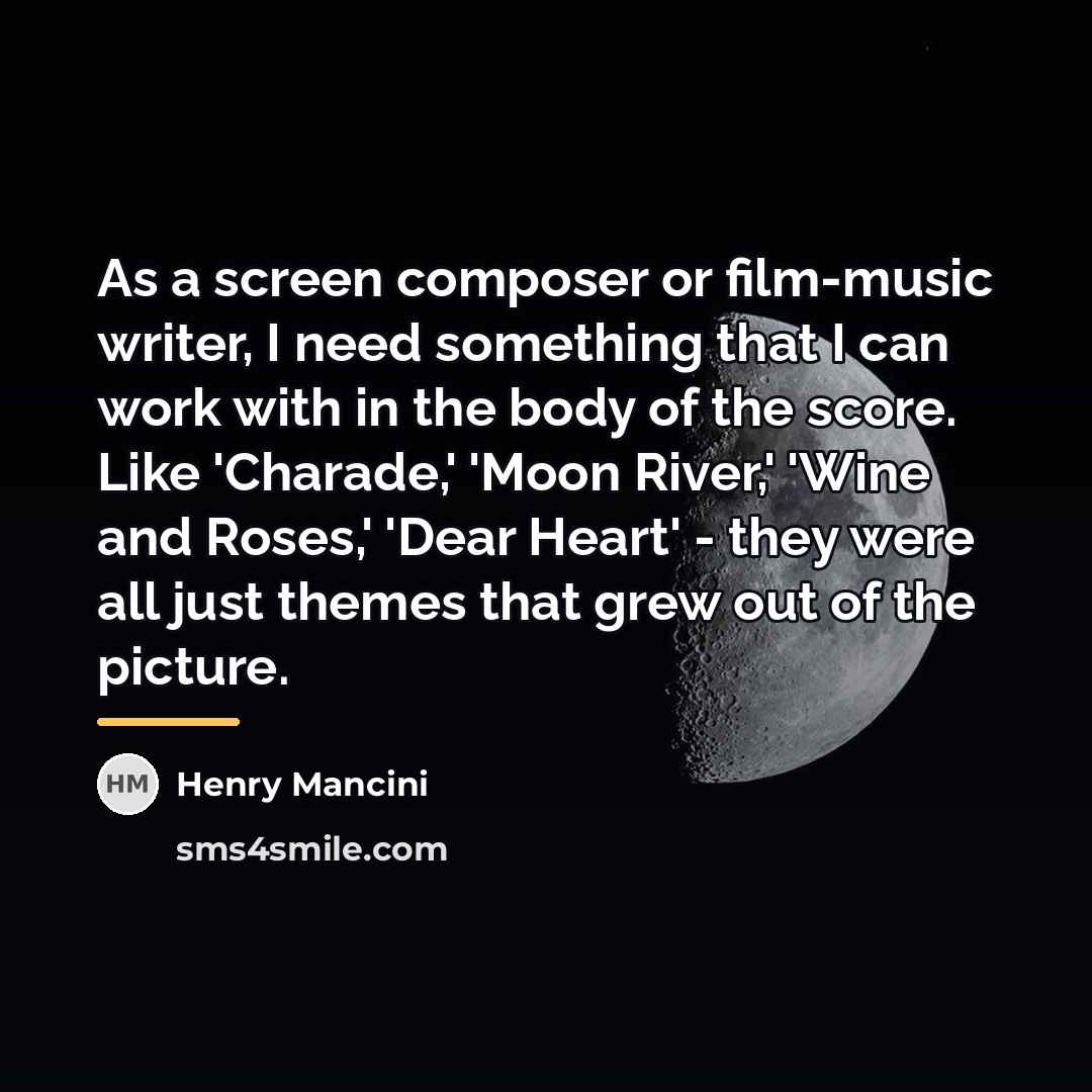 “As a screen composer or film-music writer, I need something…” quote by Henry Mancini