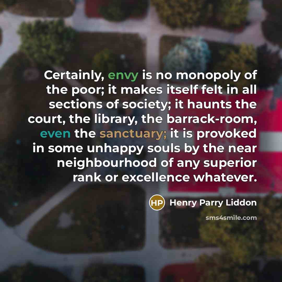 “Certainly, envy is no monopoly of the poor; it makes…” quote by Henry Parry Liddon