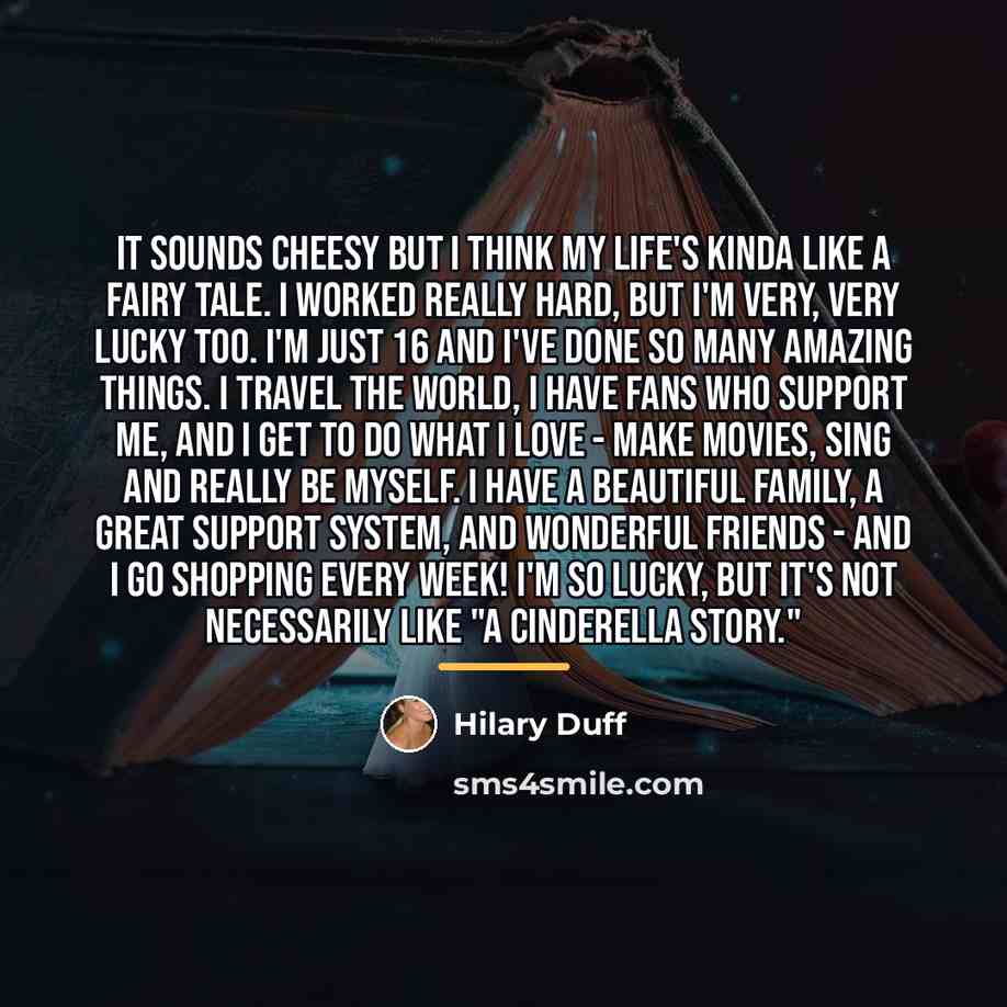 “It sounds cheesy but I think my life's kinda like…” quote by Hilary Duff