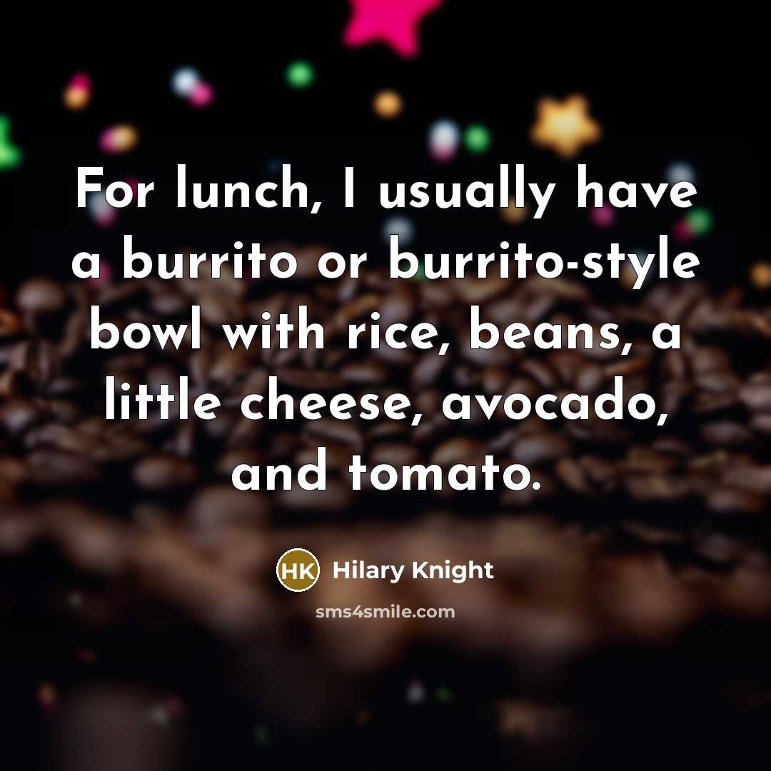 “For lunch, I usually have a burrito or burrito-style bowl…” quote by Hilary Knight