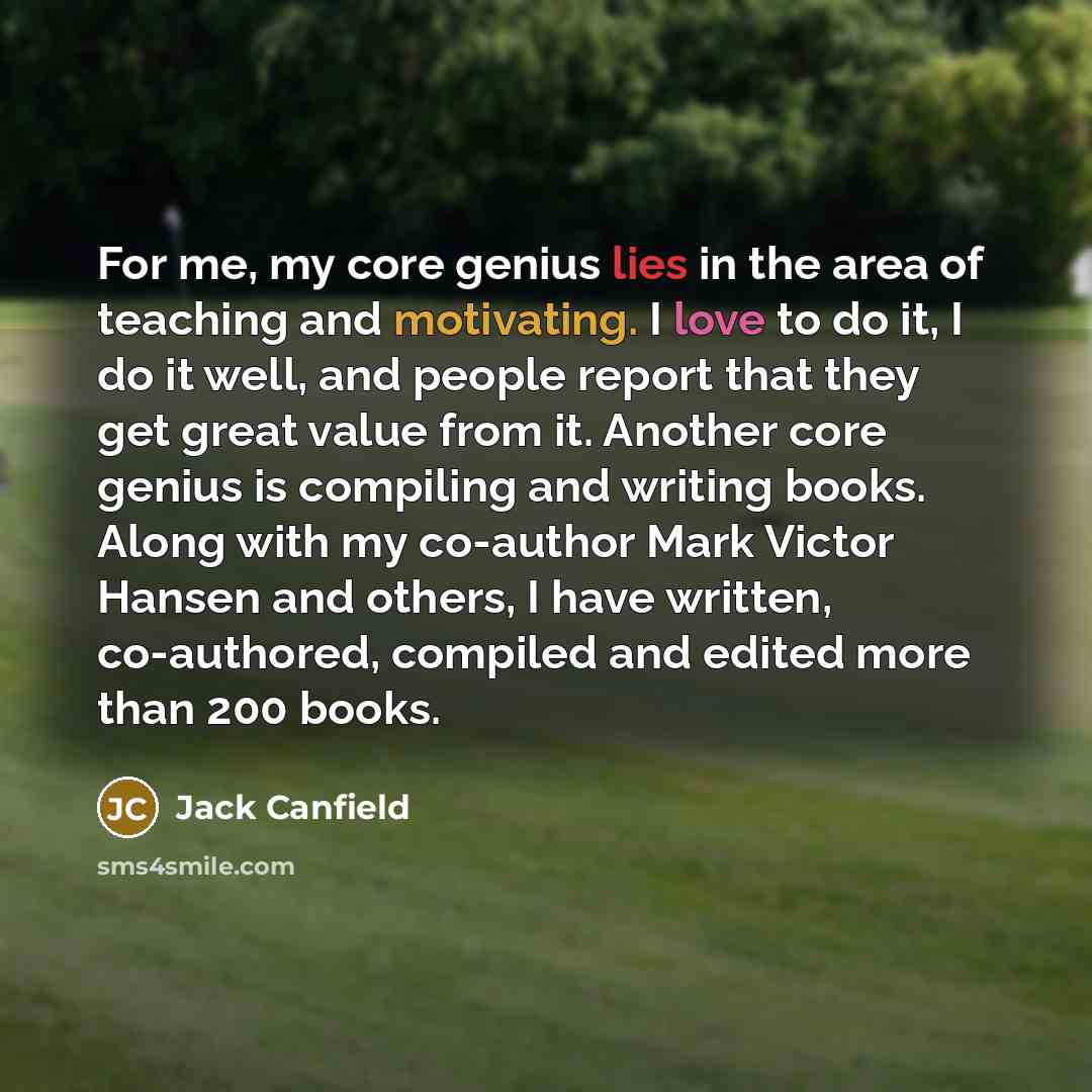 “For me, my core genius lies in the area of…” quote by Jack Canfield