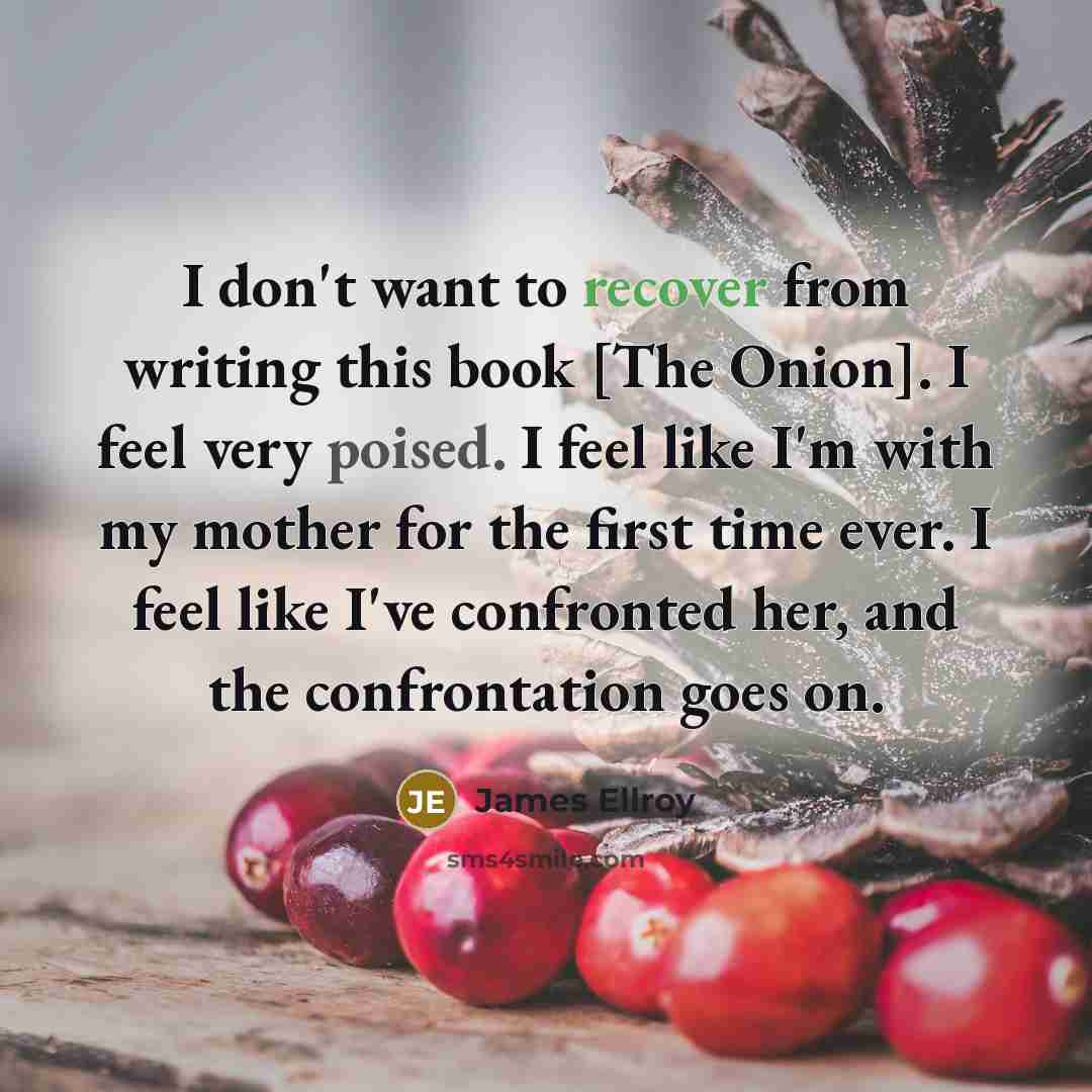 “I don't want to recover from writing this book [The…” quote by James Ellroy