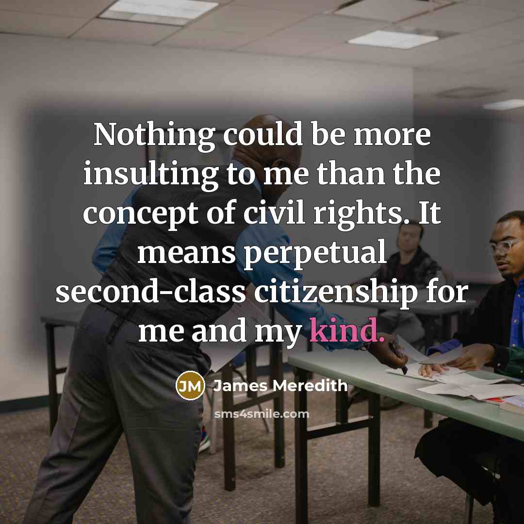 “Nothing could be more insulting to me than the concept…” quote by James Meredith