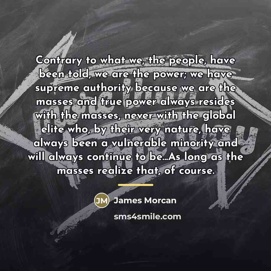 “Contrary to what we, the people, have been told, we…” quote by James Morcan