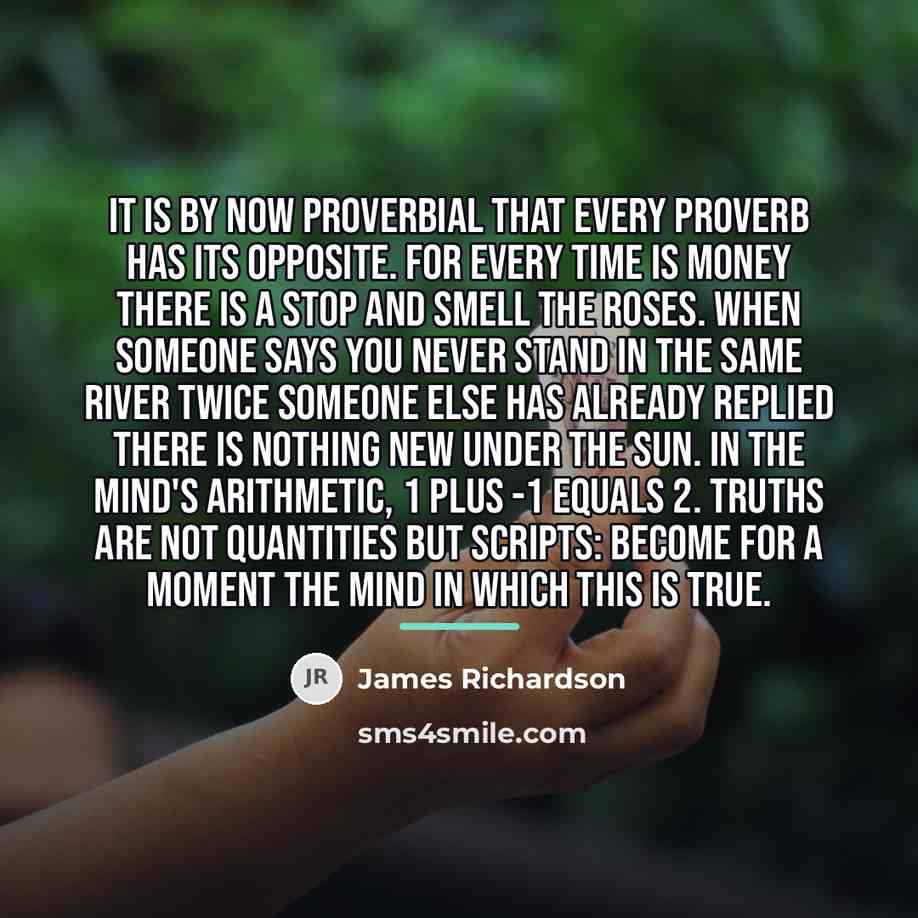 “It is by now proverbial that every proverb has its…” quote by James Richardson