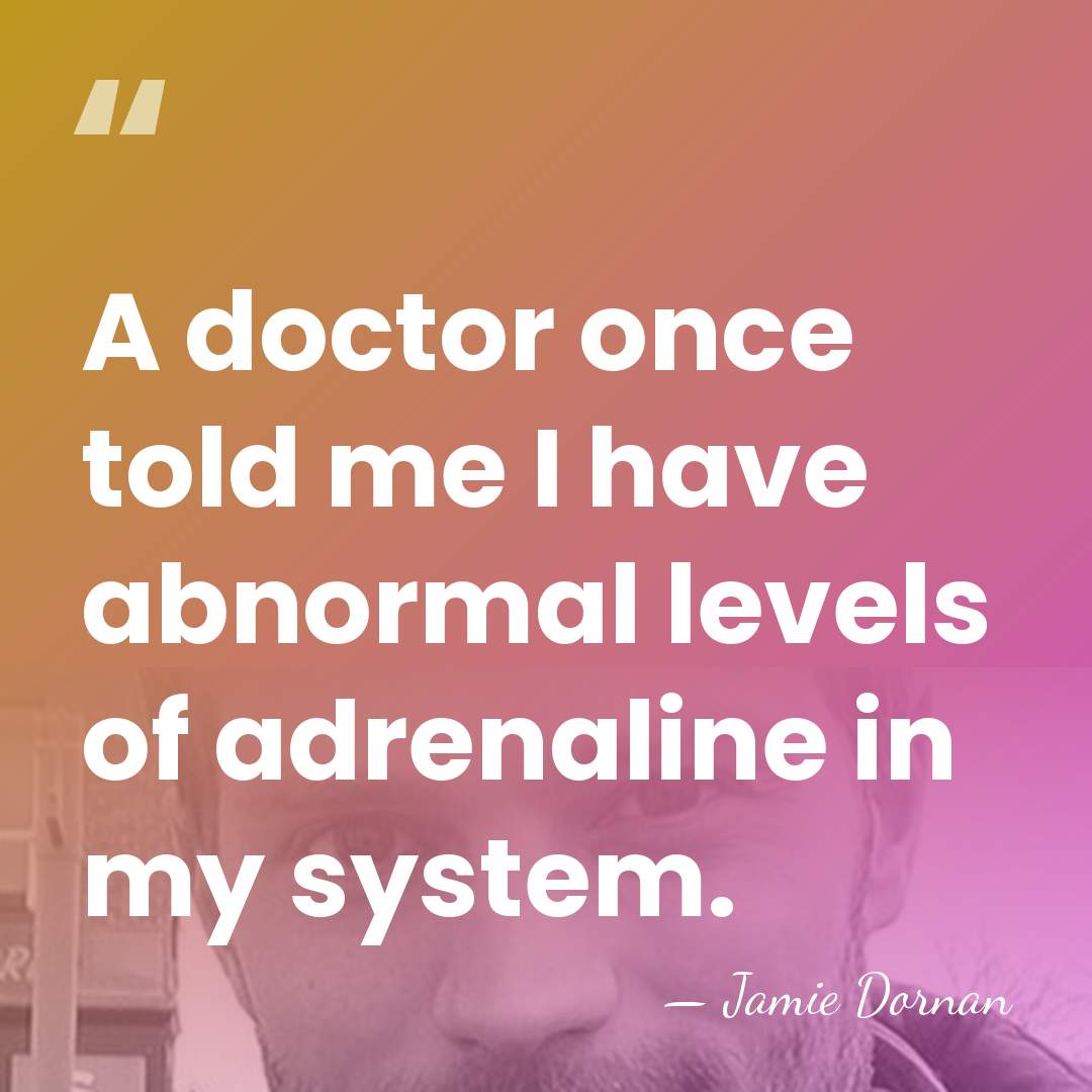 A doctor once told me I have abnormal levels of adrenaline in&hellip; - Jamie Dornan