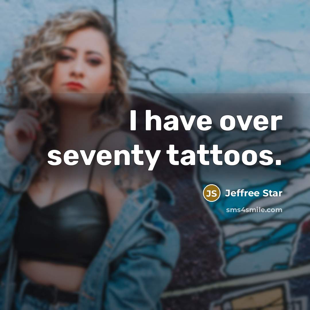 “I have over seventy tattoos.…” quote by Jeffree Star