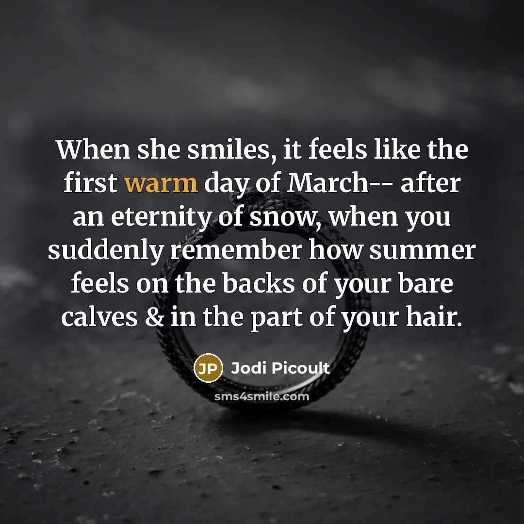 “When she smiles, it feels like the first warm day…” quote by Jodi Picoult