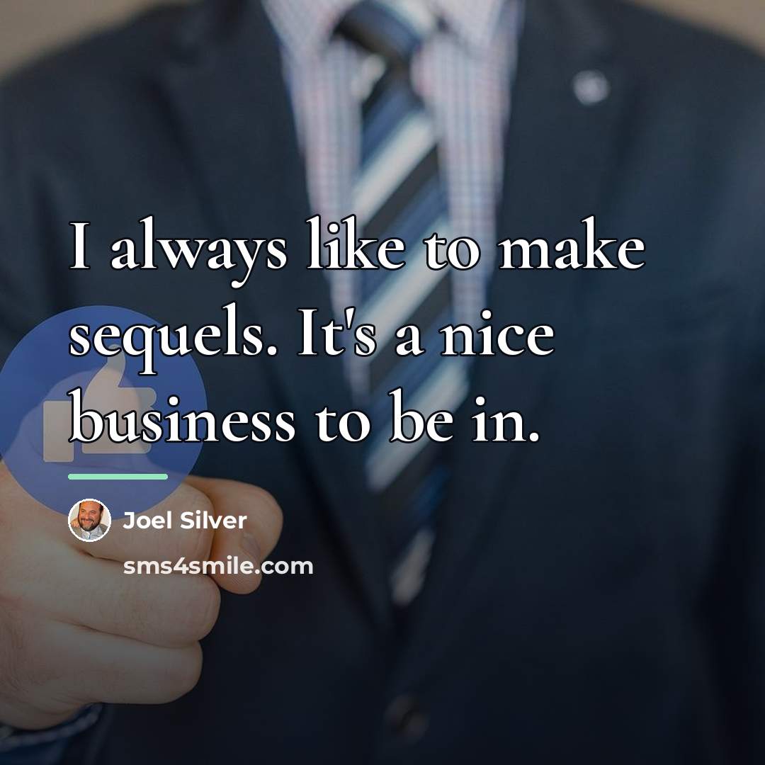 “I always like to make sequels. It's a nice business…” quote by Joel Silver