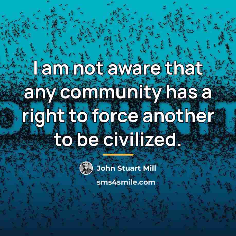 “I am not aware that any community has a right…” quote by John Stuart Mill