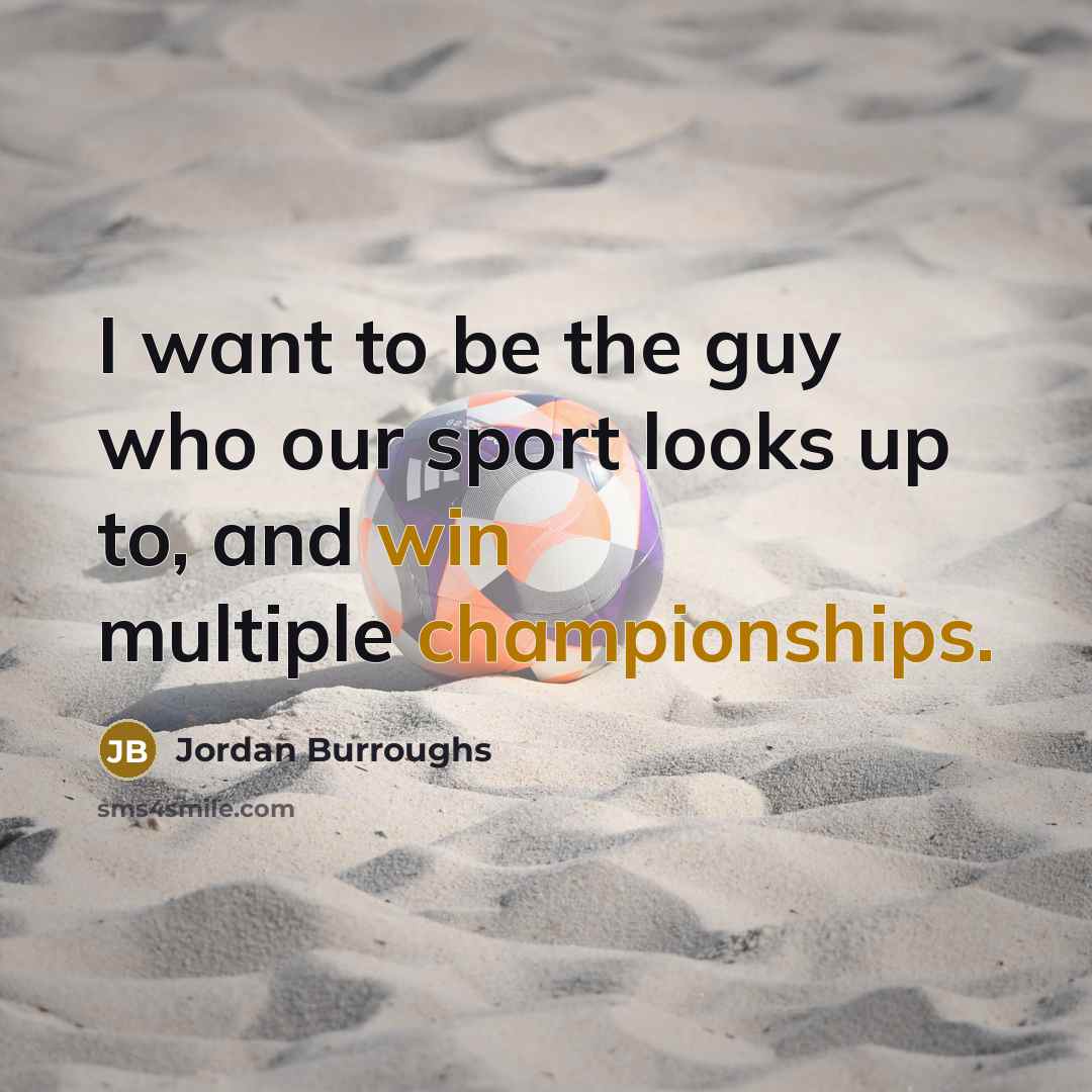 “I want to be the guy who our sport looks…” quote by Jordan Burroughs