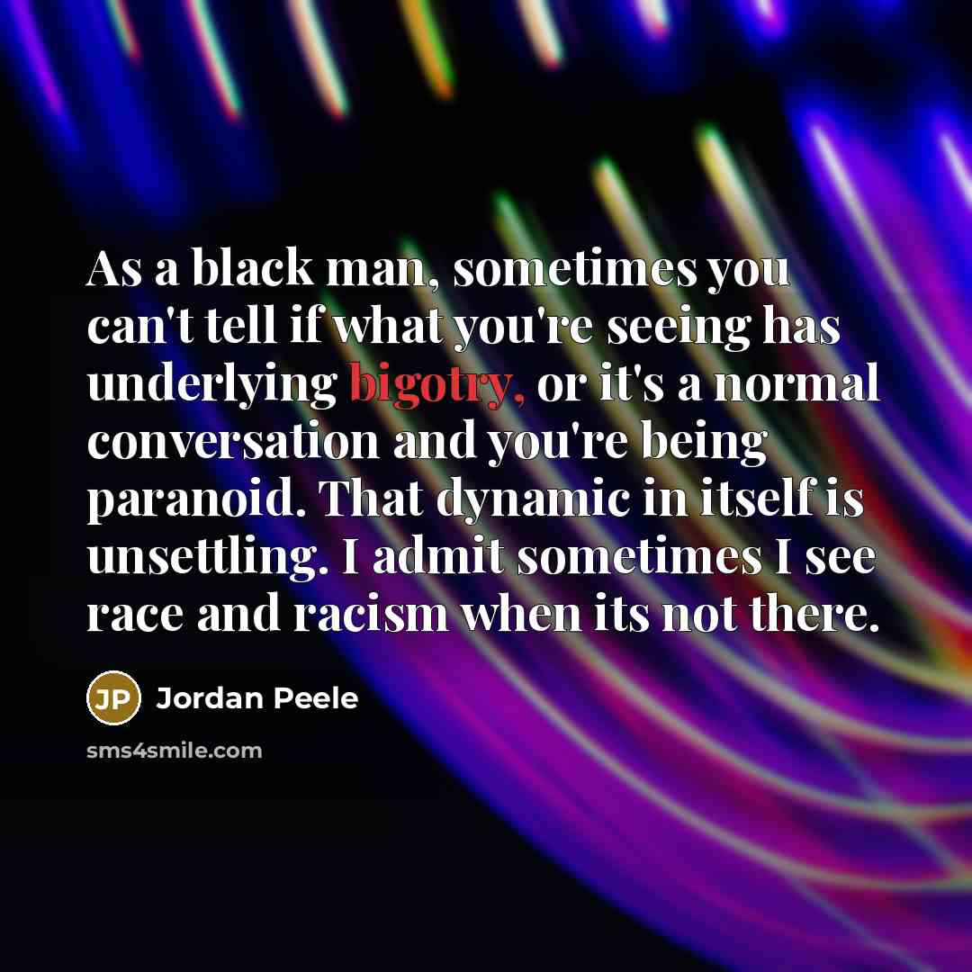 “As a black man, sometimes you can't tell if what…” quote by Jordan Peele