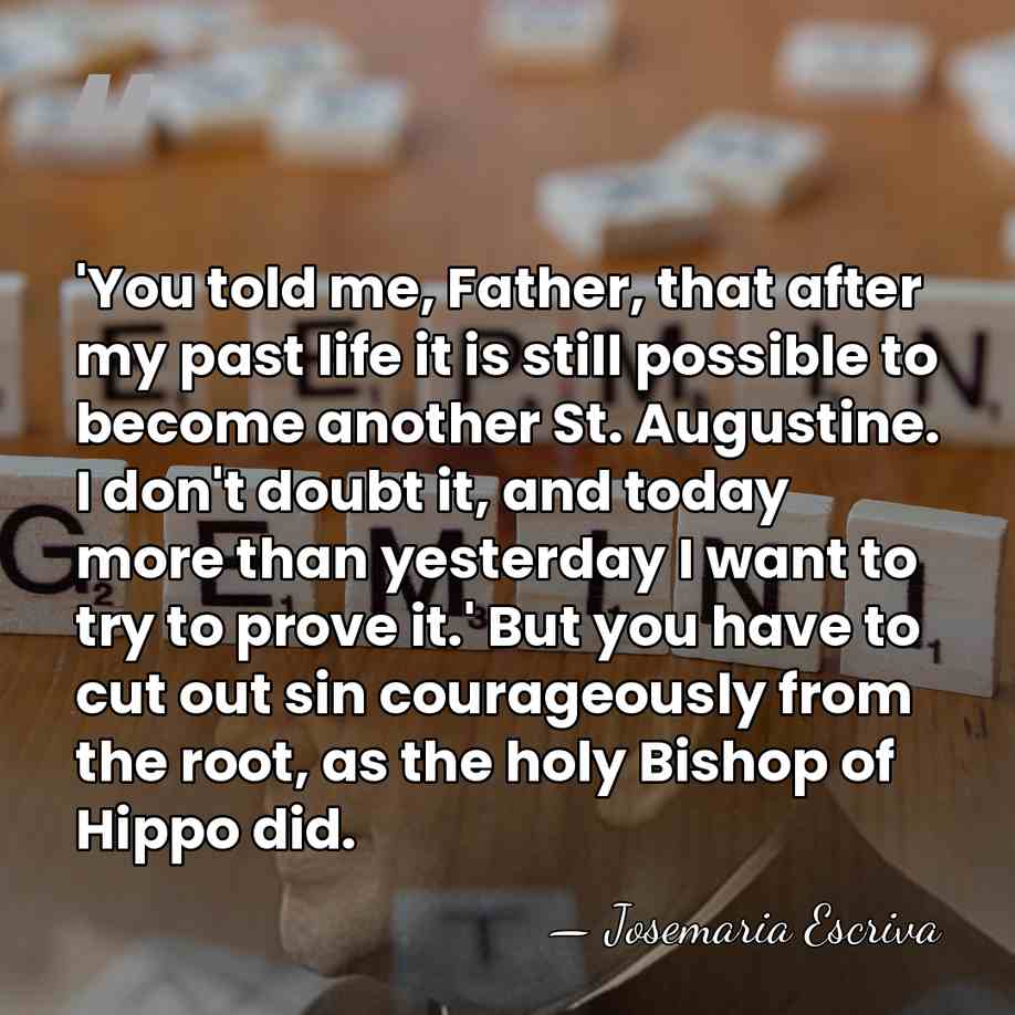 'You told me, Father, that after my past life it is still&hellip; - Josemaria Escriva