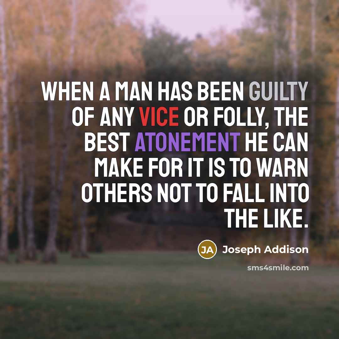 “When a man has been guilty of any vice or…” quote by Joseph Addison