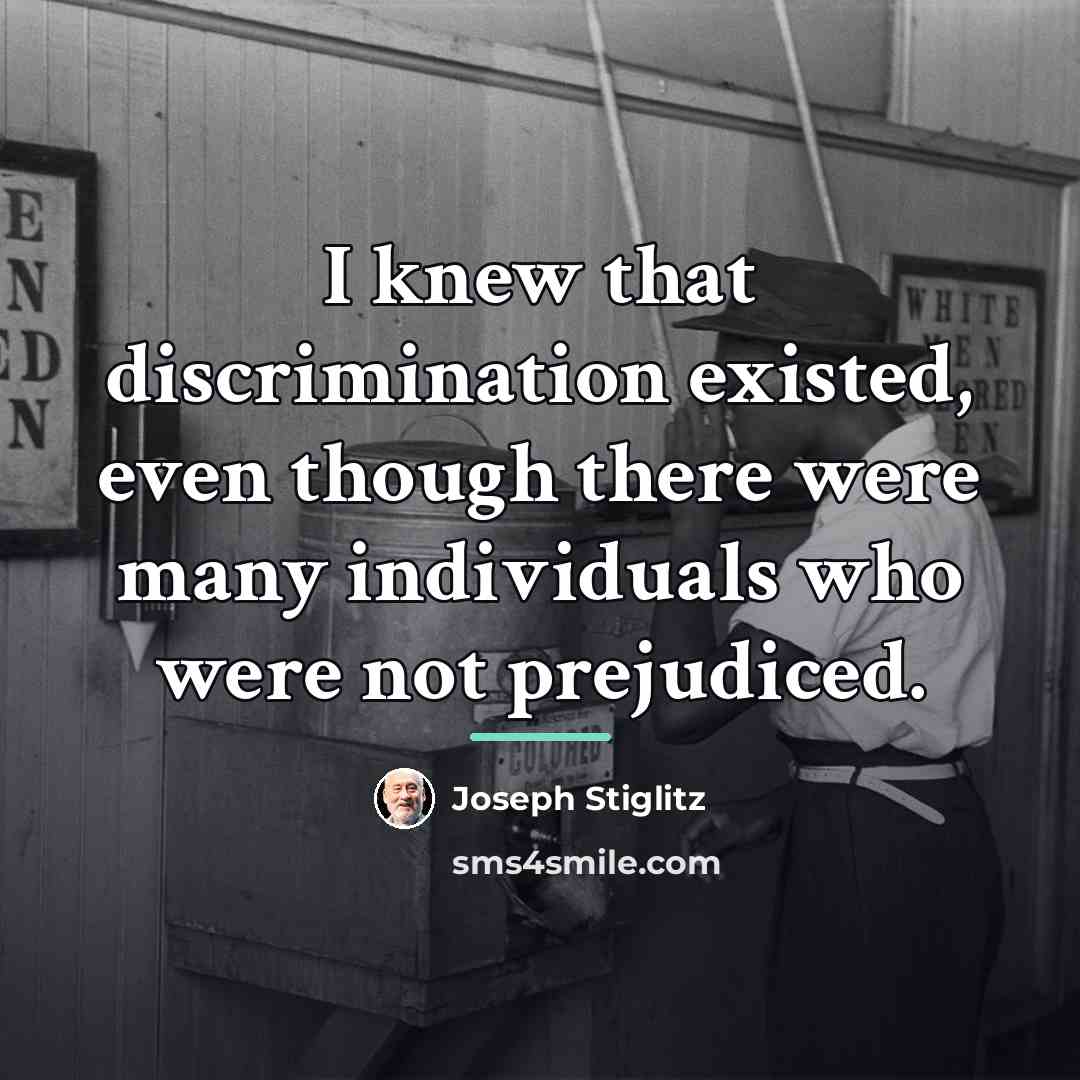 “I knew that discrimination existed, even though there were many…” quote by Joseph Stiglitz