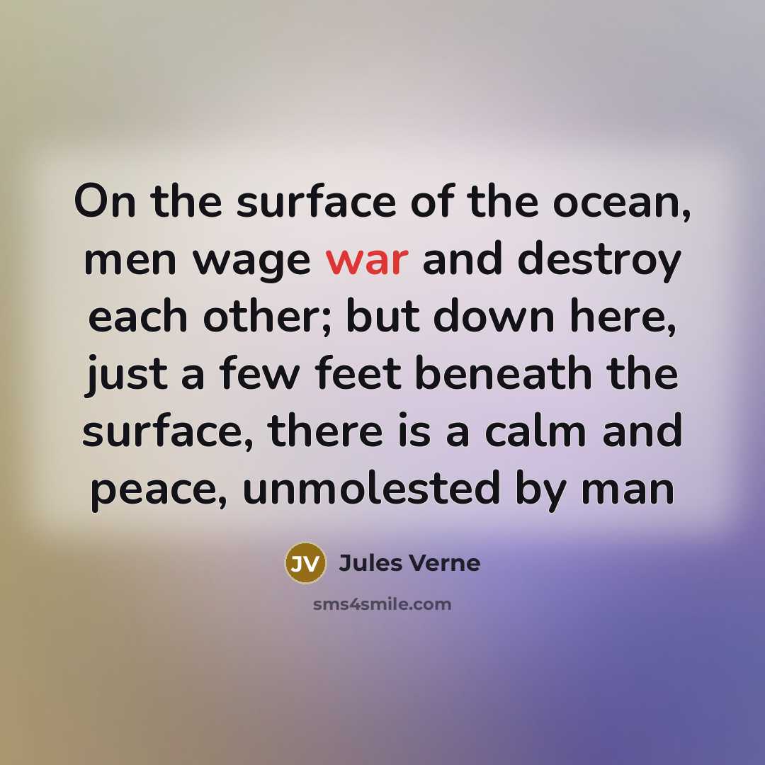 “On the surface of the ocean, men wage war and…” quote by Jules Verne