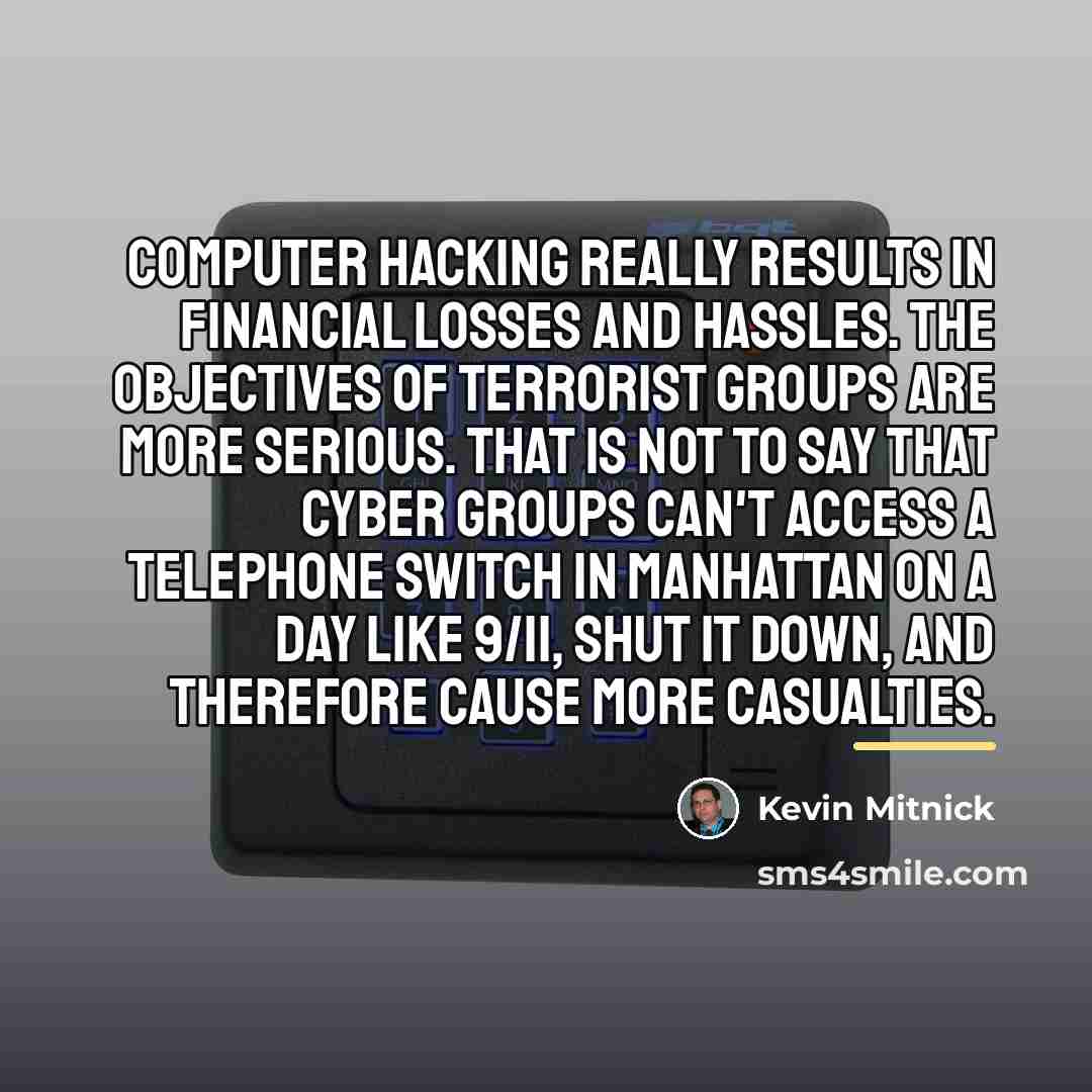 “Computer hacking really results in financial losses and hassles. The…” quote by Kevin Mitnick