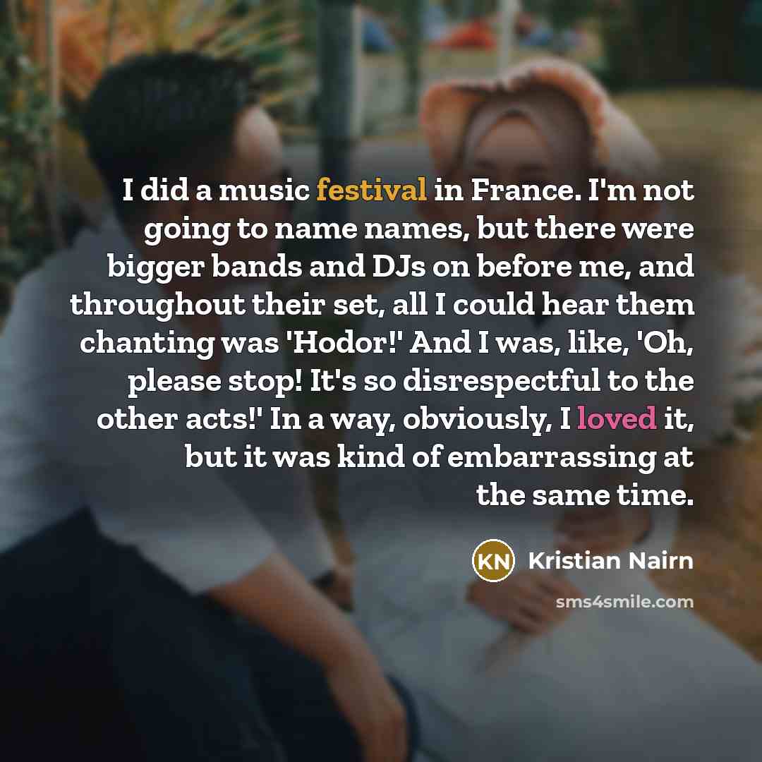 “I did a music festival in France. I'm not going…” quote by Kristian Nairn