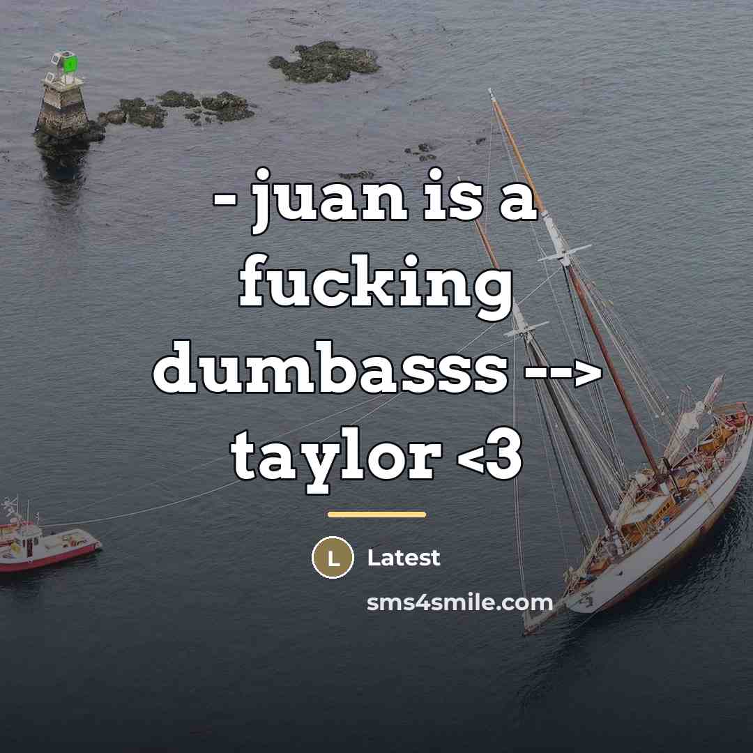 “- juan is a fucking dumbasss --> taylor…” quote by Latest