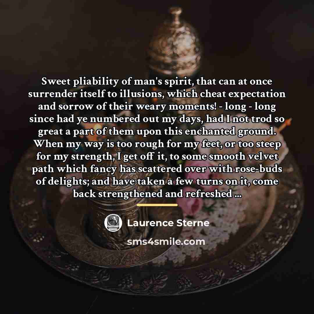 “Sweet pliability of man's spirit, that can at once surrender…” quote by Laurence Sterne