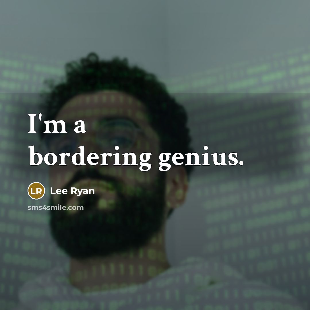 “I'm a bordering genius.…” quote by Lee Ryan