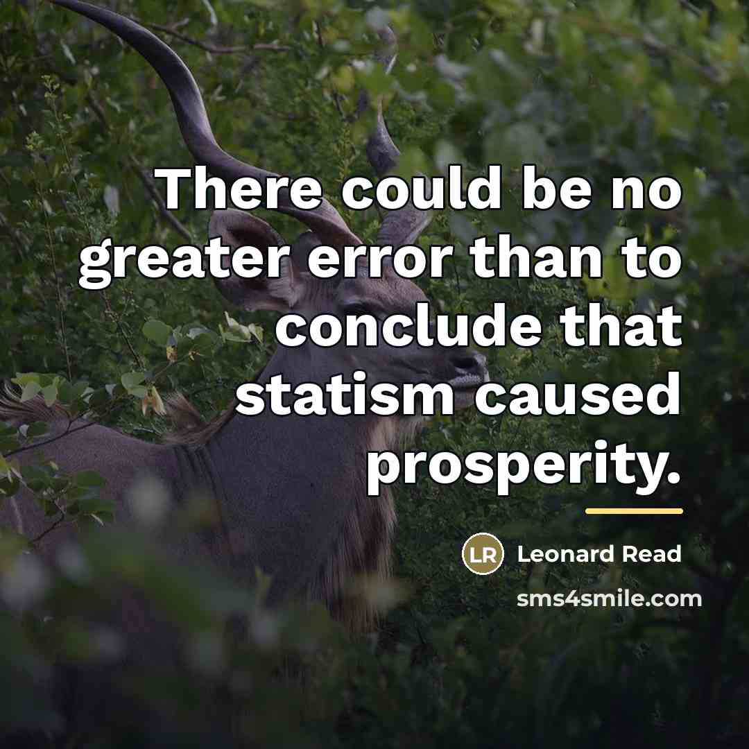“There could be no greater error than to conclude that…” quote by Leonard Read