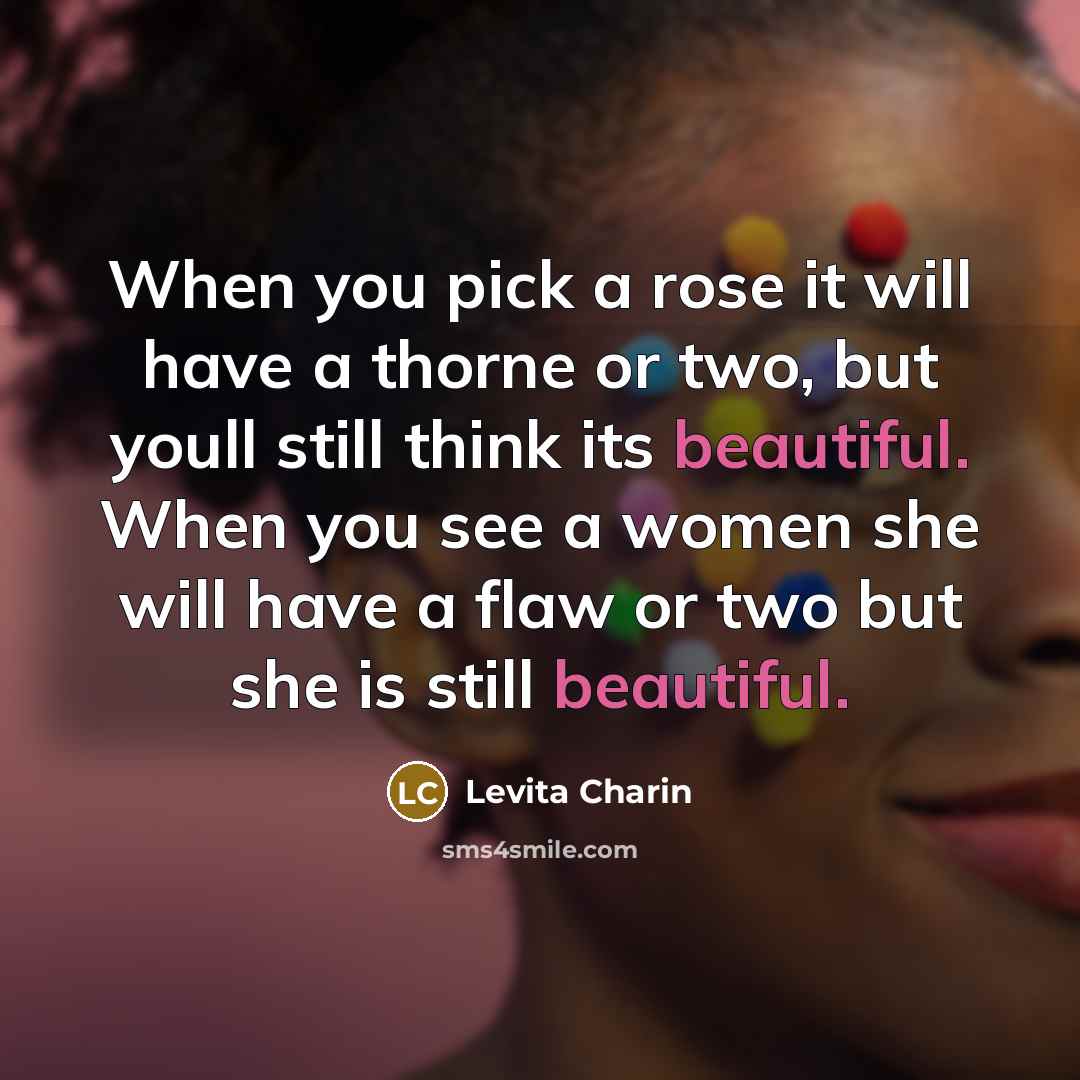 “When you pick a rose it will have a thorne…” quote by Levita Charin