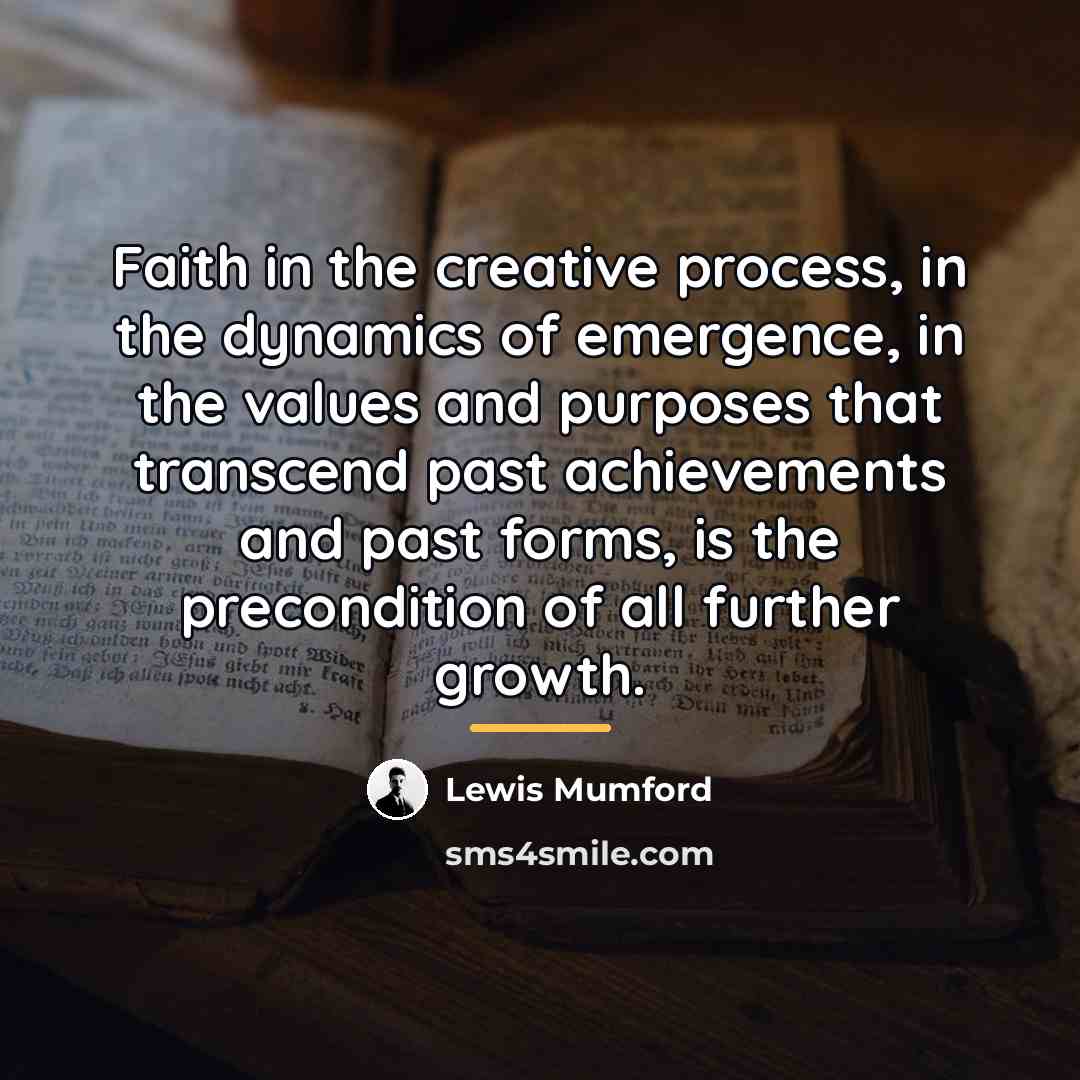 “Faith in the creative process, in the dynamics of emergence,…” quote by Lewis Mumford