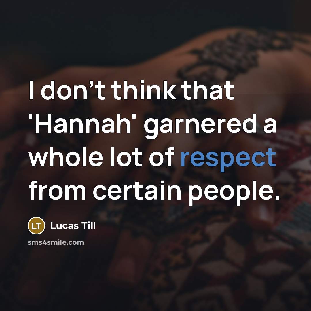 “I don't think that 'Hannah' garnered a whole lot of…” quote by Lucas Till