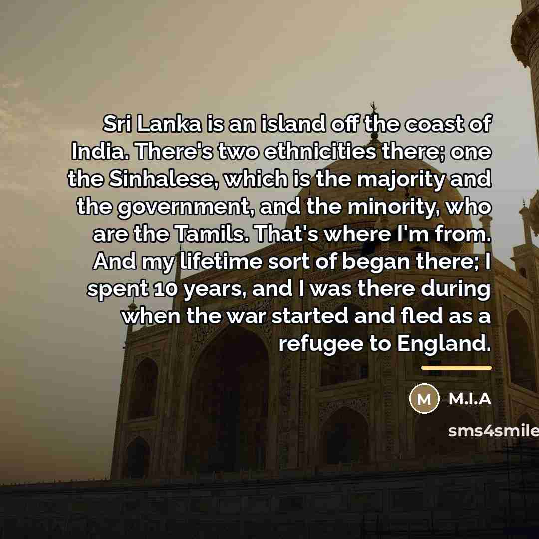 “Sri Lanka is an island off the coast of India.…” quote by M.I.A
