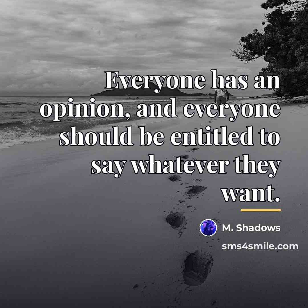 “Everyone has an opinion, and everyone should be entitled to…” quote by M. Shadows