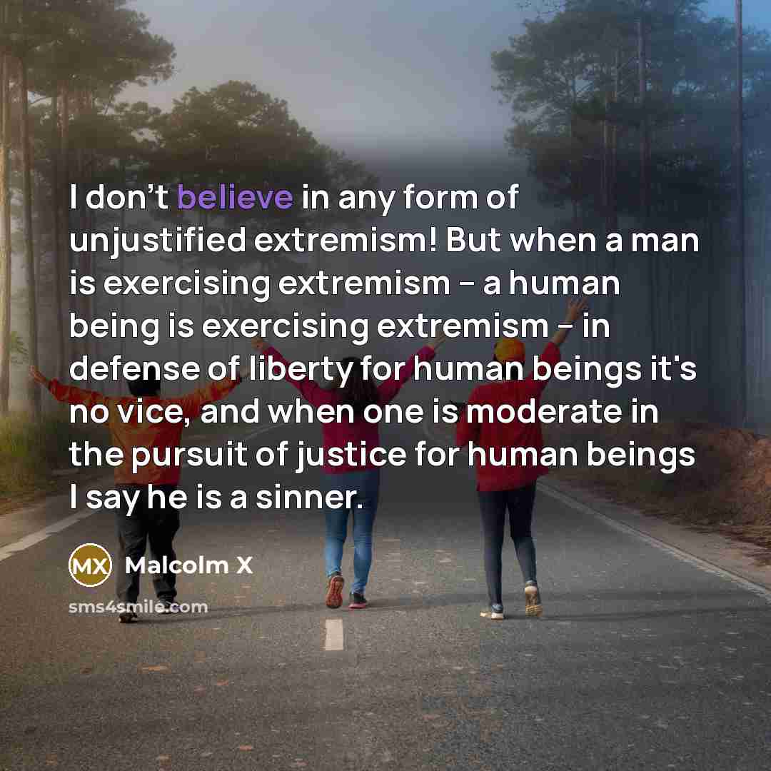 “I don't believe in any form of unjustified extremism! But…” quote by Malcolm X