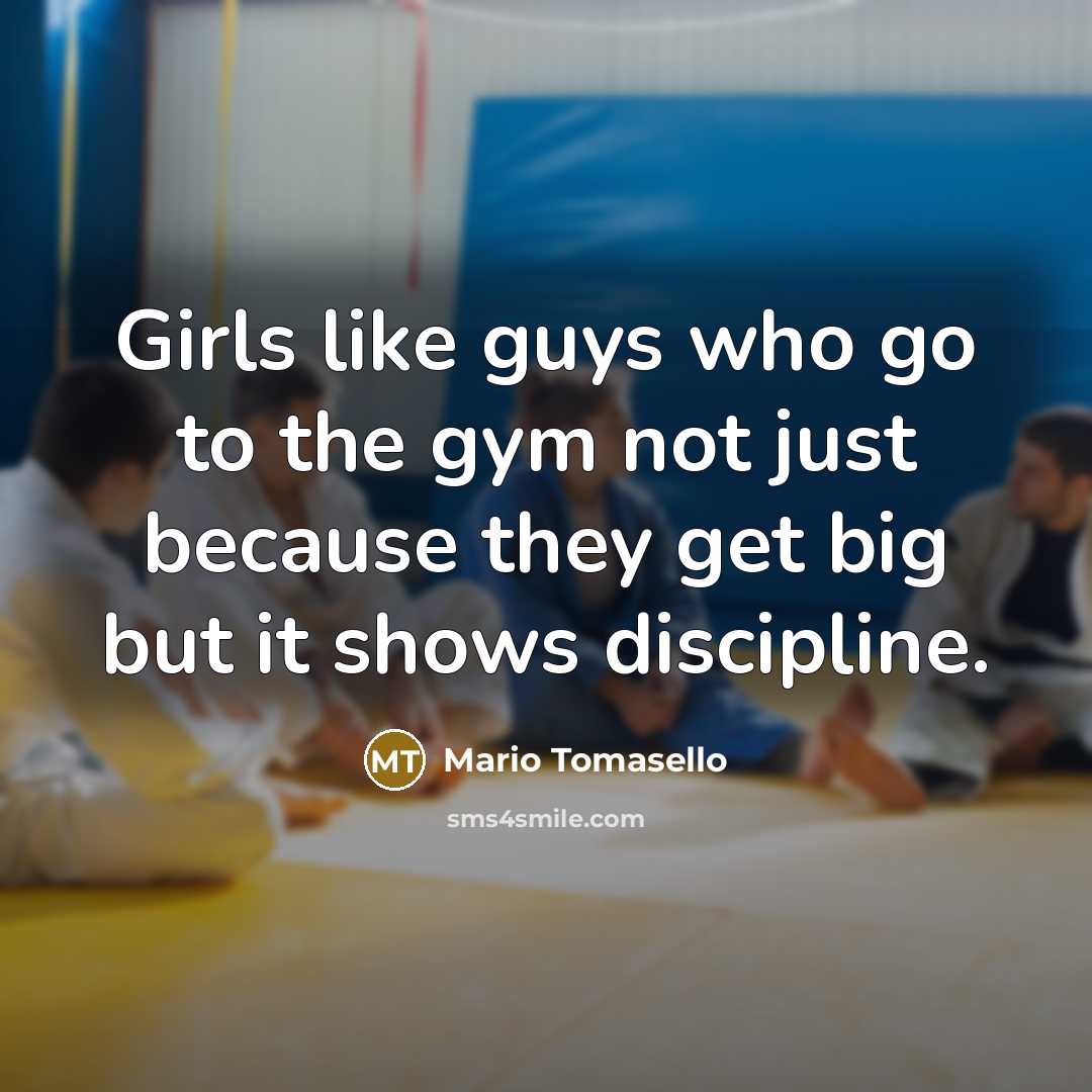 “Girls like guys who go to the gym not just…” quote by Mario Tomasello