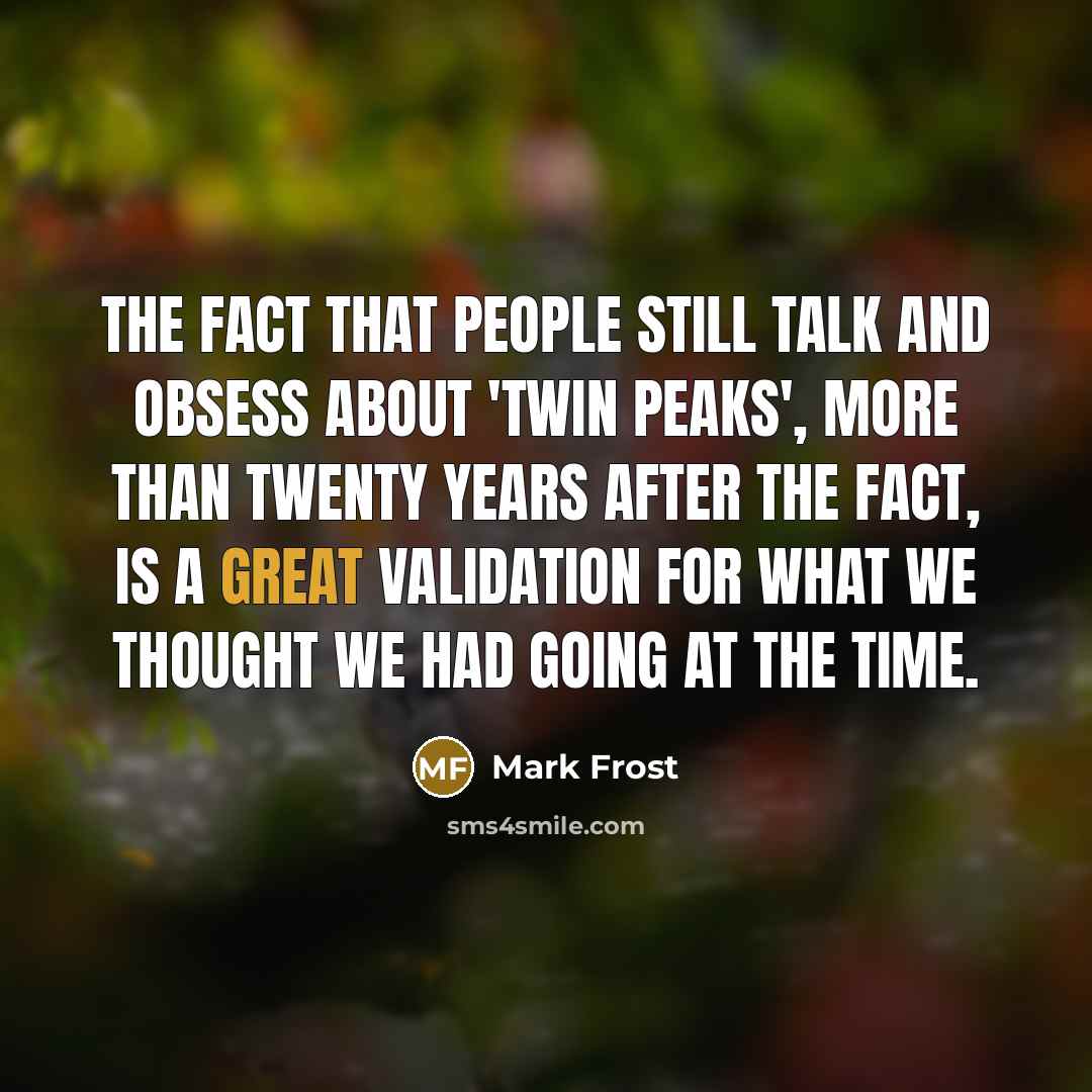 “The fact that people still talk and obsess about 'Twin…” quote by Mark Frost