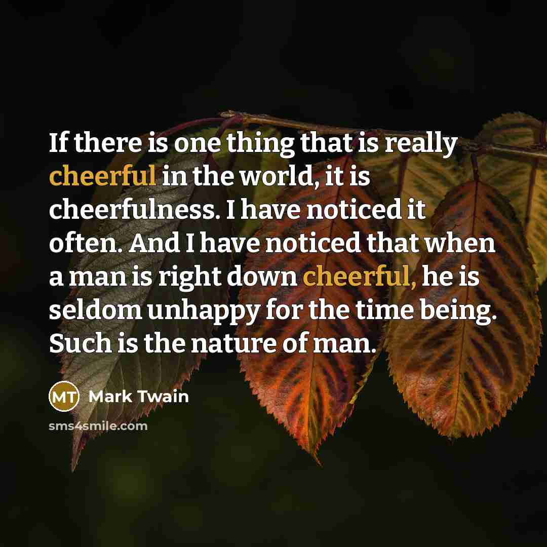 “If there is one thing that is really cheerful in…” quote by Mark Twain