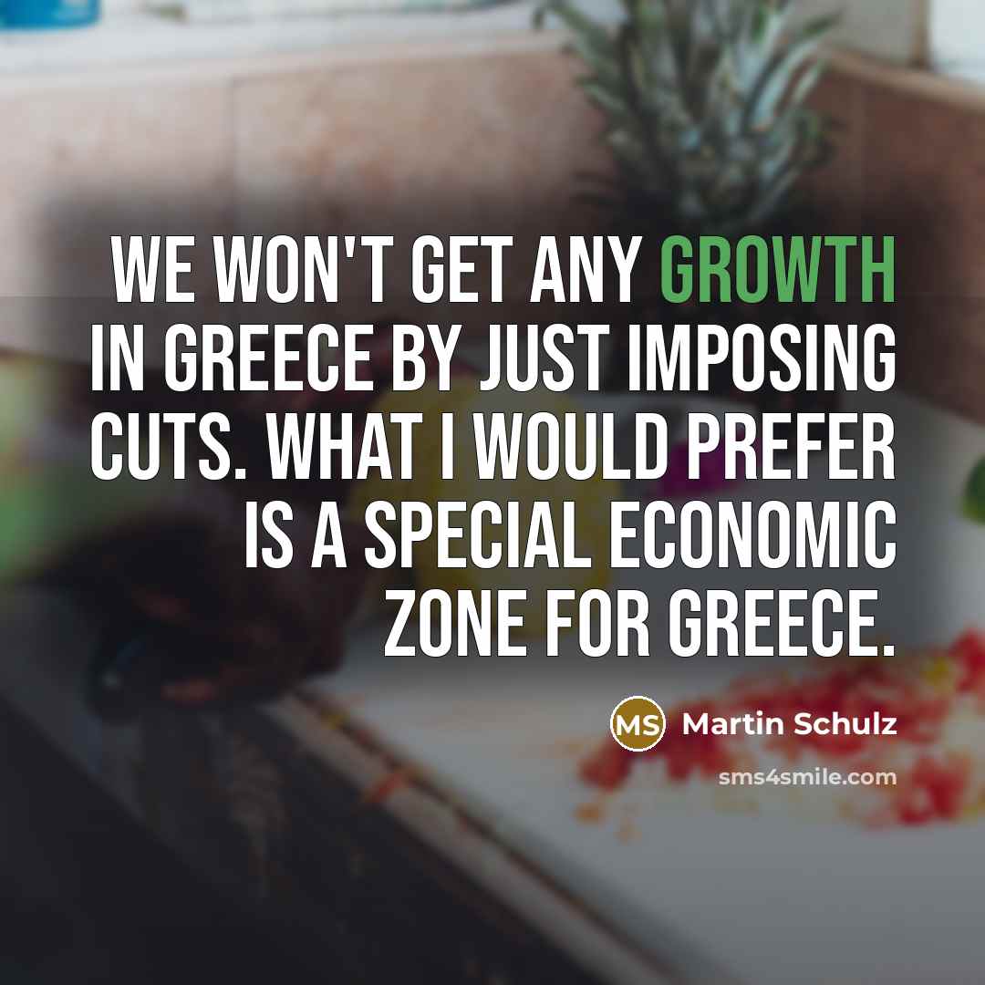 “We won't get any growth in Greece by just imposing…” quote by Martin Schulz