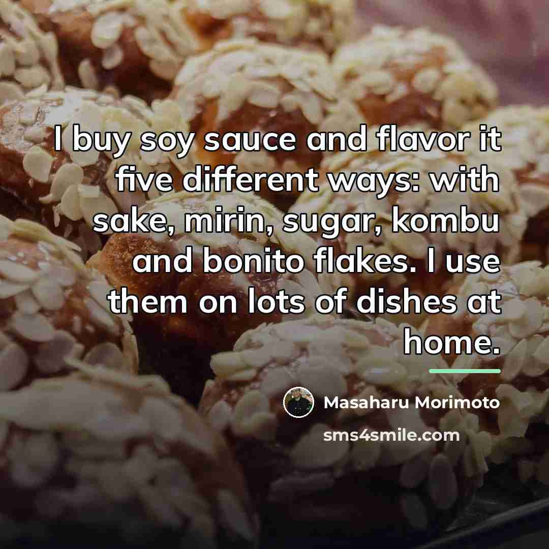 “I buy soy sauce and flavor it five different ways:…” quote by Masaharu Morimoto