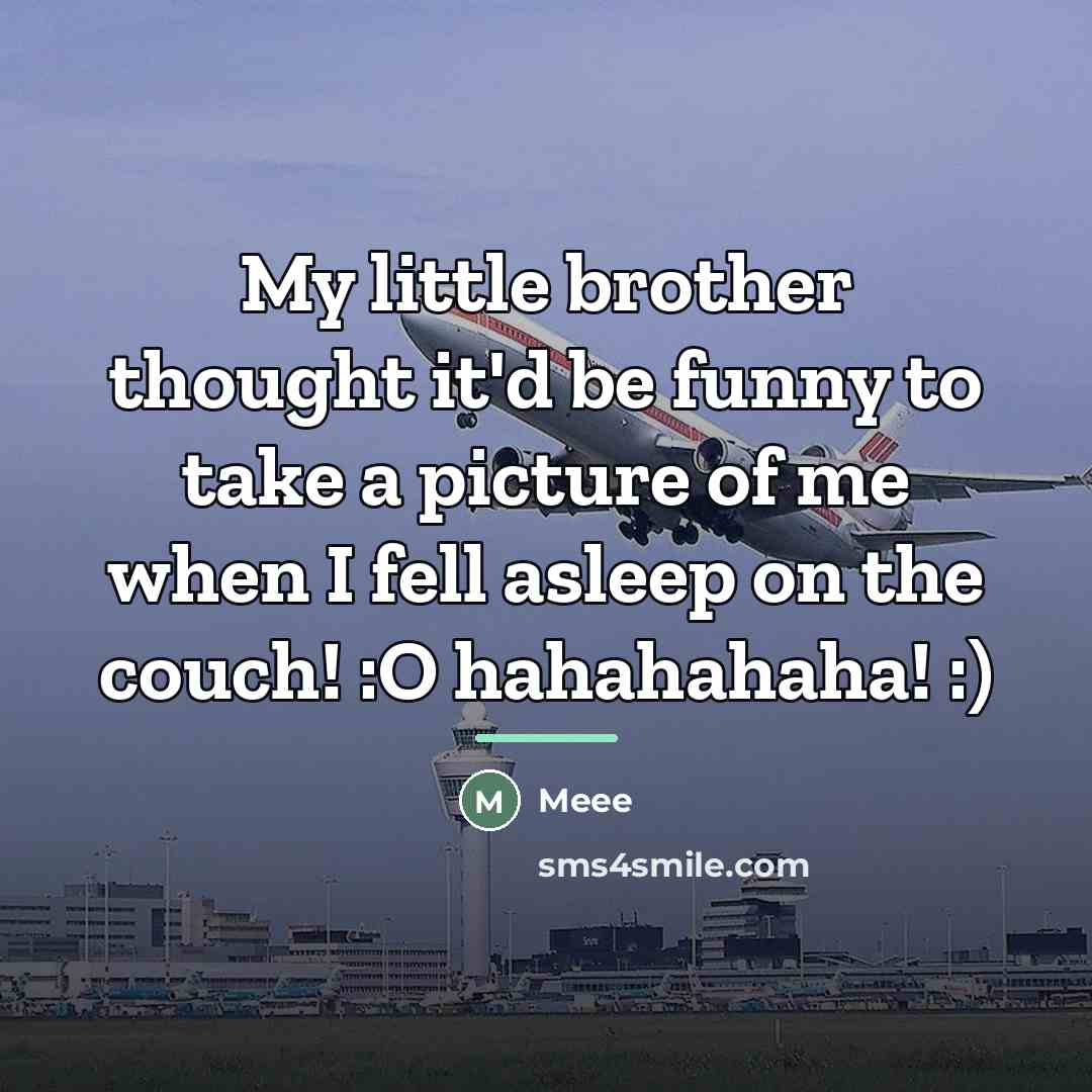 “My little brother thought it'd be funny to take a…” quote by Meee