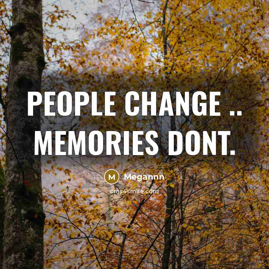 “People change .. memories dont.…” quote by Megannn