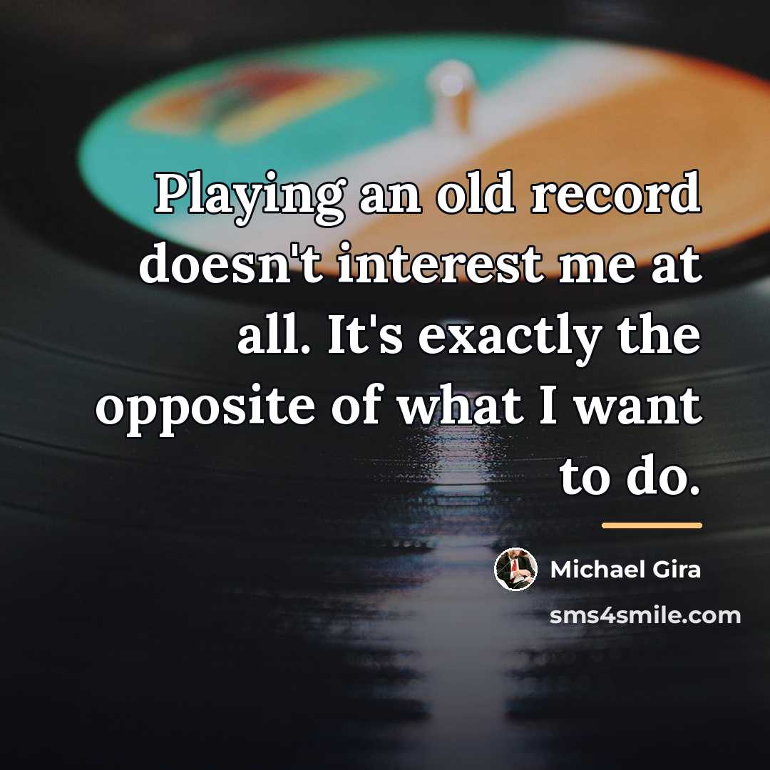 “Playing an old record doesn't interest me at all. It's…” quote by Michael Gira