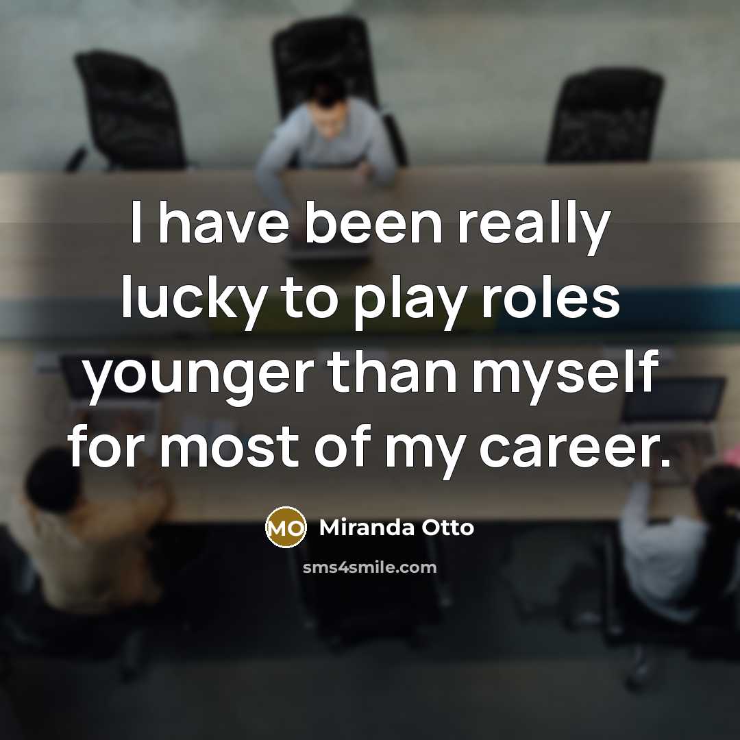 “I have been really lucky to play roles younger than…” quote by Miranda Otto