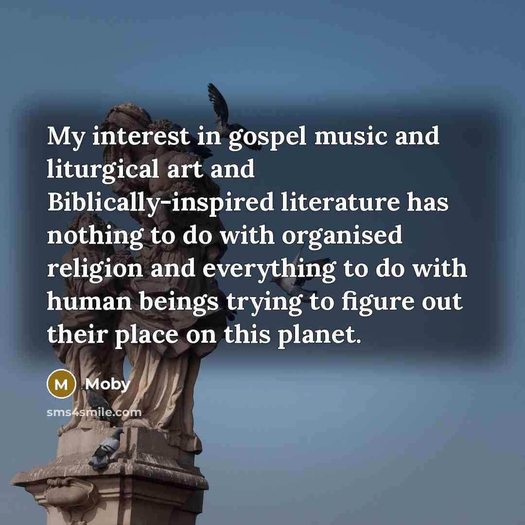 “My interest in gospel music and liturgical art and Biblically-inspired…” quote by Moby