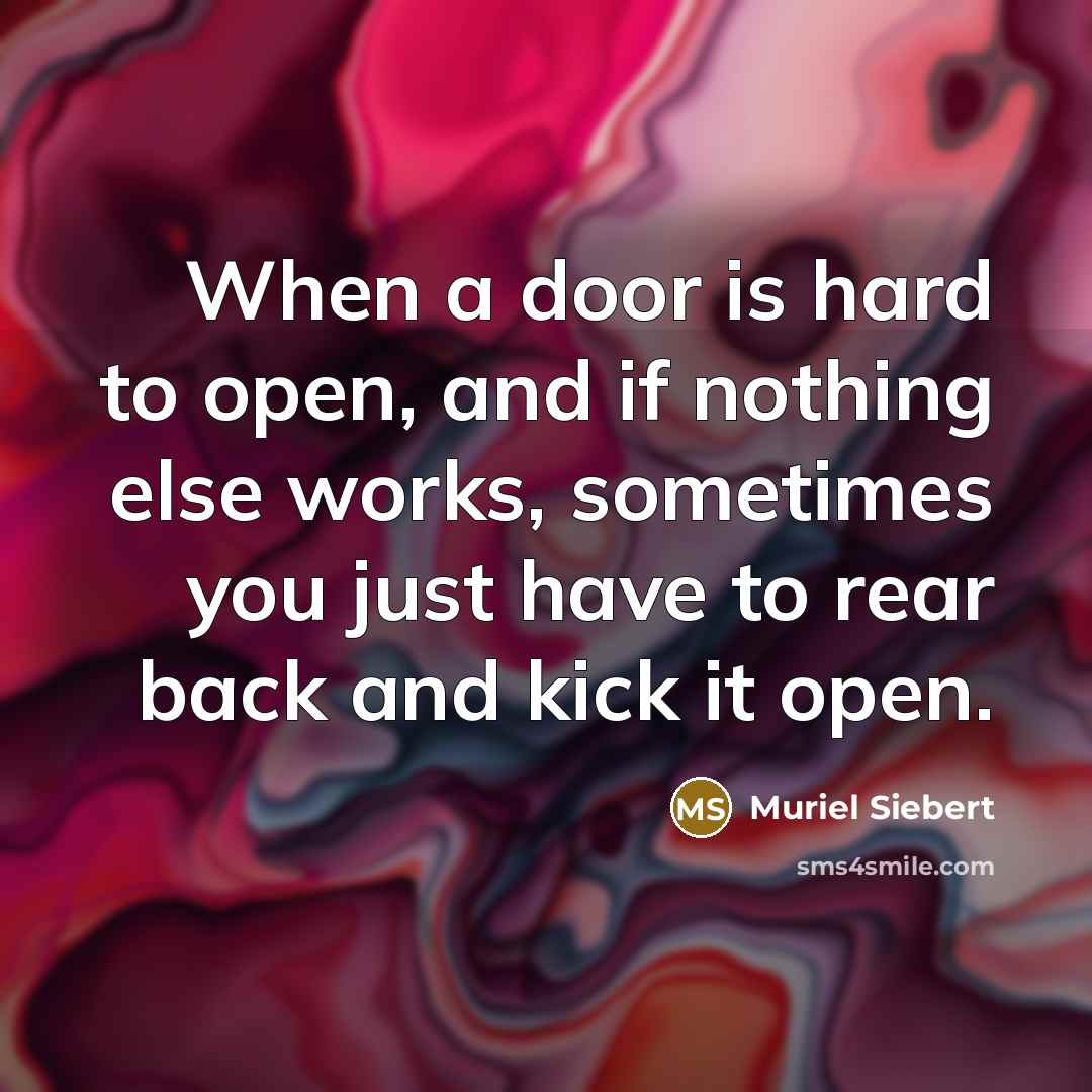“When a door is hard to open, and if nothing…” quote by Muriel Siebert