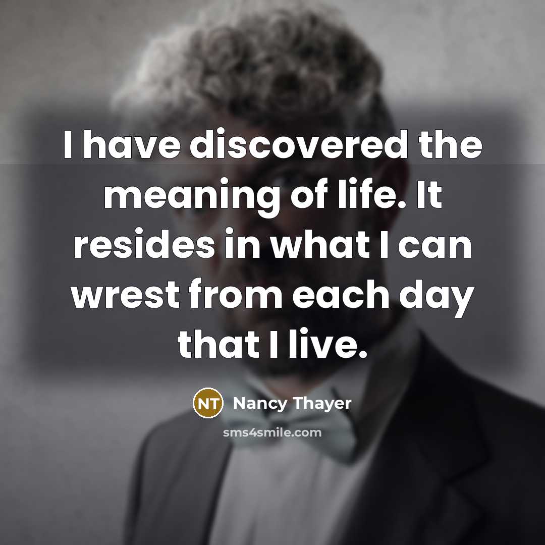 “I have discovered the meaning of life. It resides in…” quote by Nancy Thayer