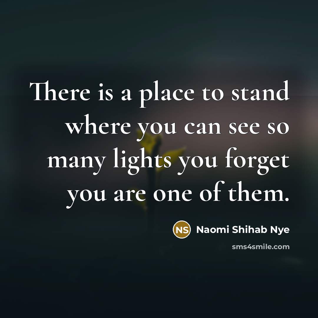 “There is a place to stand where you can see…” quote by Naomi Shihab Nye